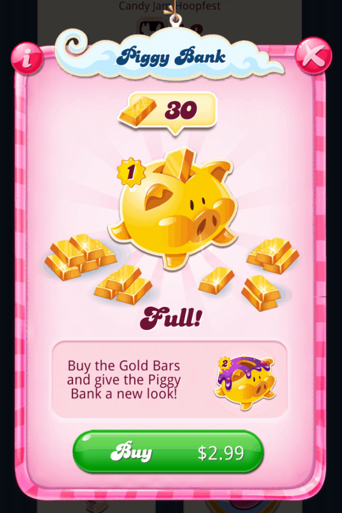 The piggy bank in Candy Crush Saga costs $2 (USD) to open.
