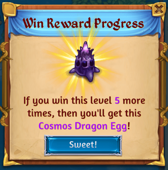 Win this level 5 more times to get a Cosmos dragon egg.