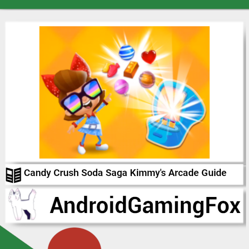 Candy Crush Soda Saga Kimmy's Arcade Guide 1